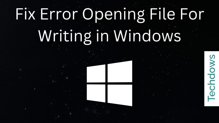fix-error-opening-file-for-writing-in-windows-750x420-1 fix-error-opening-file-for-writing-in-windows-750x420-1